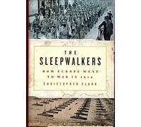 The Sleepwalkers: How Europe Went to War in 1914
