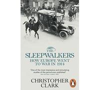 The Sleepwalkers: How Europe Went to War in 1914