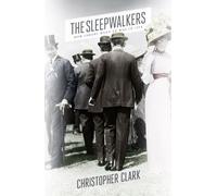The Sleepwalkers: How Europe Went to War in 1914