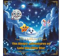 The Sleepy Adventures of Luna the Little Star: A Magical Fantasy for Kids - Perfect for Bedtime or Daytime Reading!