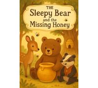 The Sleepy Bear and the Missing Honey: A Sweet Adventure About Friendship and Sharing