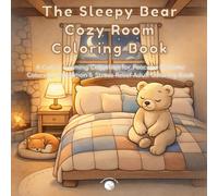 The Sleepy Bear Cozy Room Coloring Book: A Cute & Calming Collection for Peaceful Bedtime Coloring, Relaxation & Stress Relief (Adult Coloring Book)