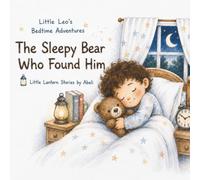 The Sleepy Bear Who Found Him: Little Lantern Stories by Abeli (Little Leo's Bedtime Adventures)