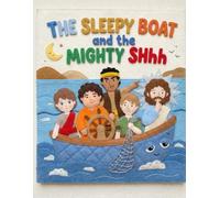The Sleepy Boat and the Mighty Shhh: An Illustrated Retelling of the Sea of Galilee Miracle (Faithful Foundations Christian Homeschool Children's Books)