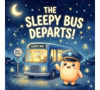 The Sleepy Bus Departs: A Magical Bedtime Story for Children Ages 3-6