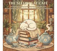 The Sleepy Cat Café: An Adult Coloring Book Featuring Adorable Cats, Oversized Books, and Warm Teapots for Stress relief and Relaxation.