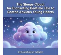 The Sleepy Cloud: A Calming Bedtime Story for Anxious Toddlers: A Calming Bedtime Story for Kids to Relax, Sleep Better, and Overcome Nighttime Fears