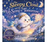 The Sleepy Cloud and the Song of Tomorrow: A Magical Bedtime Story About Finding Your Voice, Believing in Yourself, and Inspiring Others (The Sleepy Cloud Series)