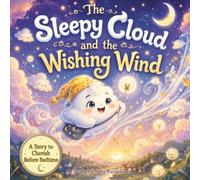 The Sleepy Cloud and the Wishing Wind: A Gentle Bedtime Story About Hope, Kindness, and Following Your Dreams (The Sleepy Cloud Series)