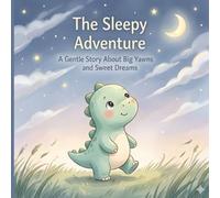 The Sleepy Dinosaur Adventure: A Gentle Story About Big Yawns and Sweet Dreams (Tiny Dreamers Bedtime Collection)