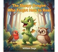 The Sleepy Dragon Who Forgot How to Roar: A Heartwarming Bedtime Story for Kids Ages 3-5 with Beautiful Animal Pictures