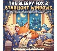 The Sleepy Fox & Starlight Windows: 50 Pages of Slumbering Creatures, Celestial Comforts, and Peaceful Night Garden Scenes for Adult Relaxation and ... Kawaii Coloring Book for Kids & Adults