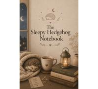 The Sleepy Hedgehog Notebook: A Cute Woodland Journal for Cozy Thoughts, Creativity & Gentle Reflection