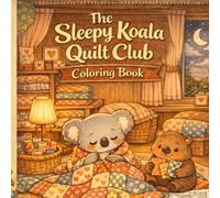 The Sleepy Koala Quilt Club Coloring Book: A Cute & Cozy Patchwork Coloring Escape for Relaxed Adults