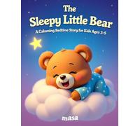 The Sleepy Little Bear: A Calming Bedtime Story for Kids Ages 3-5: A Calming Bedtime Story for Kids Ages 3-5