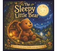 The Sleepy Little Bear: A Magical Bedtime Story for Toddlers and Kids Ages 2-6 - A Heartwarming Animal Adventure about Friendship, and Curiosity.