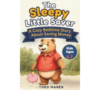 The Sleepy Little Saver: A Cozy Bedtime Story About Saving Money: Teach Kids Financial Literacy, Patience, and Smart Choices Children's Picture Book, Ages 5-7