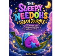 THE SLEEPY NEEDOH'S DREAM JOURNEY: A Cozy Bedtime Story for Relaxation, Mindfulness, and Peaceful Sleep