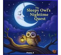 The Sleepy Owl’s Nightime Quest: A Magical Bedtime Journey for Relaxing Sleep