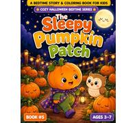 The Sleepy Pumpkin Patch: A Cozy Halloween Bedtime Story & Coloring Book for Kids Ages 3-7