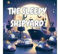 The Sleepy Shipyard: A Soothing Bedtime Story for Kids with Bonus Coloring Pages
