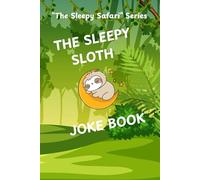 The Sleepy Sloth Joke Book: A Dreamy Collection of Jokes from the Jungle (The Sleepy Safari Series)