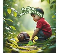 The Sleepy Snail’s Secret Path: A Gentle Bedtime Adventure About Patience, Wonder & Nature’s Hidden Magic for Kids Ages 2-8