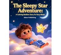 The Sleepy Star Adventure: A Calming Bedtime Story for Busy Minds: Gentle Guided Breaths, Soothing Imagery, and Relaxing Techniques for Kids with ADHD, Anxiety, and Busy Brains