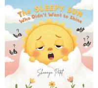 The Sleepy Sun Who Didn’t Want to Shine: A Children’s Story About Responsibility, Learning, and Helping Others