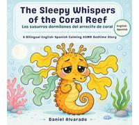 The Sleepy Whispers of the Coral Reef: A Calming ASMR Bedtime Story for Toddlers (Lalo’s Calm Ocean - El océano tranquilo de Lalo)