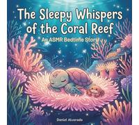 The Sleepy Whispers of the Coral Reef: A Calming ASMR Bedtime Story for Toddlers (Nori's Deep Sleep Ocean Adventures)