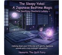 The Sleepy Yokai: A Japanese Bedtime Magic ~The Soothing Chochin's Lullaby~: Calming down your little one with gentle Japanese sounds and a cozy midnight adventure.