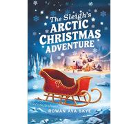The Sleigh’s Arctic Christmas Adventure: 13 (Axel the Axolotl's Festive Adventure)