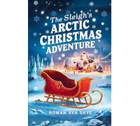 The Sleigh's Arctic Christmas Adventure: 13 (Axel the Axolotl's Festive Adventure)