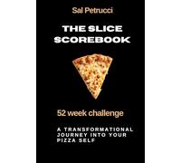 The Slice Scorebook: The 52-Slice Challenge: A Transformational Journey Into Your Pizza Self