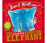 The Slightly Annoying Elephant: A funny illustrated children’s picture book from number-one bestselling author David Walliams!