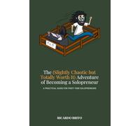 The (Slightly Chaotic but Totally Worth It) Adventure of Becoming a Solopreneur: A Practical Guide for First-Time Solopreneurs