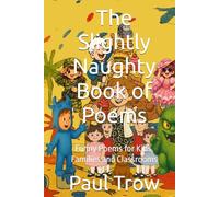The Slightly Naughty Book of Poems: Funny Poems for Kids, Families and Classrooms