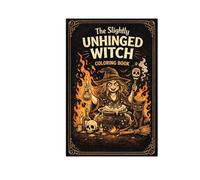 The Slightly Unhinged Witch: Adult coloring book (Still Healing,Still Unhinged)