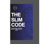 THE SLIM CODE: UNLOCKING LASTING HEALTH AND WEIGHT LOSS