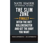 The Slim Zone: Ditch The Diet Rollercoaster And Get The Body You Want