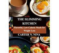 The Slimming Kitchen: Flavorful, Low-Calorie Meals for Weight Loss