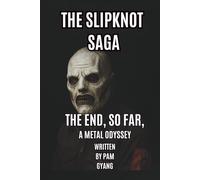 THE SLIPKNOT SAGA: THE END , SO FAR , A METAL ODYSSEY