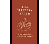 The Slippery Earth: A Year of Rootedness, Reciprocity, and Buen Vivir ~ 366 Days of Leadership Wisdom from Indigenous and Latin American History, for Every Leader Willing to Learn It
