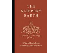 The Slippery Earth: A Year of Rootedness, Reciprocity, and Buen Vivir ~ 366 Days of Leadership Wisdom from Indigenous and Latin American History, for Every Leader Willing to Learn It