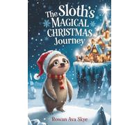The Sloth’s Magical Christmas Journey: A Heartwarming Holiday Adventure About Friendship, Courage, Cozy Winter Magic, and Finding the True Spirit of ... 23 (Axel the Axolotl's Festive Adventure)