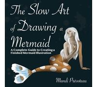 The Slow Art of Drawing a Mermaid: A Complete Guide to Creating a Finished Mermaid Illustration