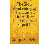 The Slow Awakening of The Gomer: Book III - The Fractured Signal II (The Slow Awakening Of The Gomer - Series I, II and III)