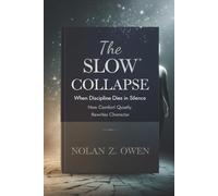 The Slow Collapse: When Discipline Dies in Silence: How Comfort Quietly Rewrites Character