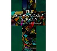 The Slow-Cooked Sermon: The Long, Holy Work of Preaching (Archippus Books)